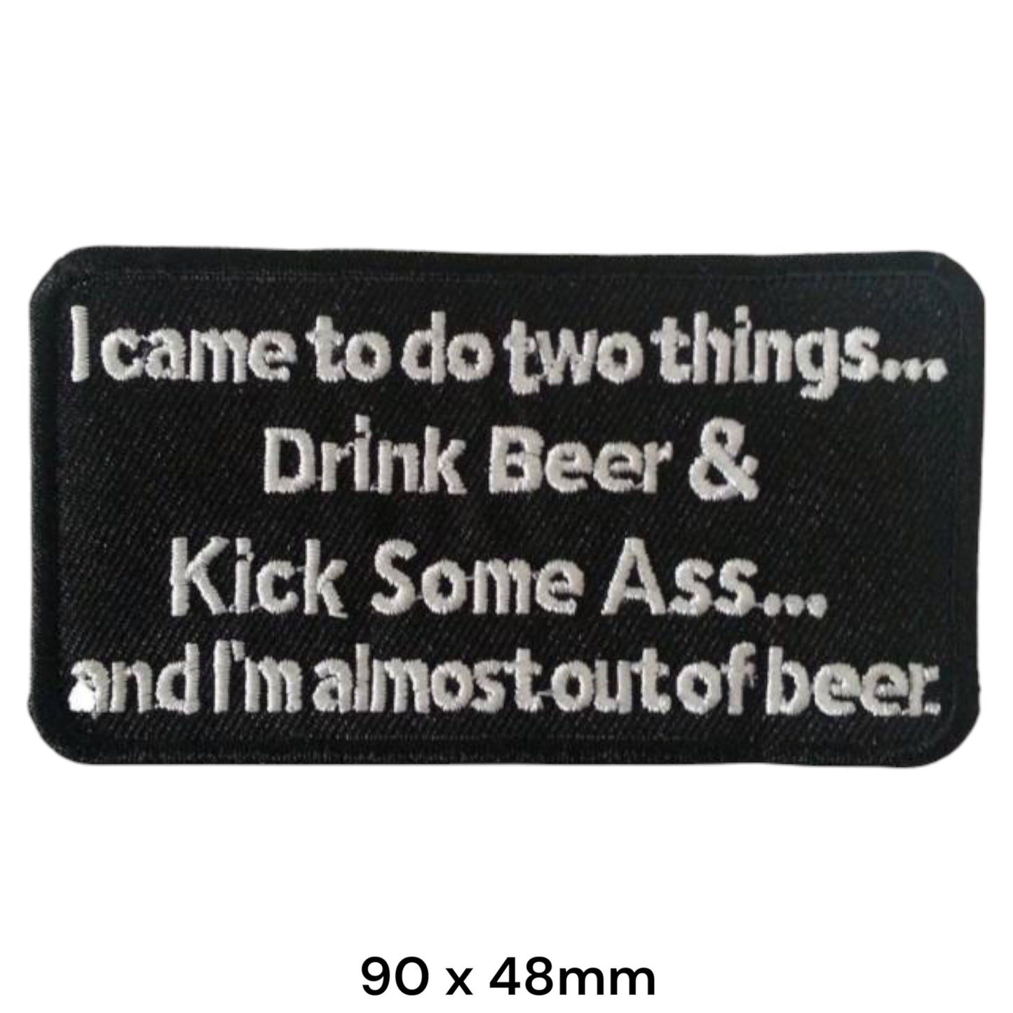 Drink Beer Kick Some Ass Funny Slogan Rectangular Embroidered Patch 90x48mm – Black & White/Silver