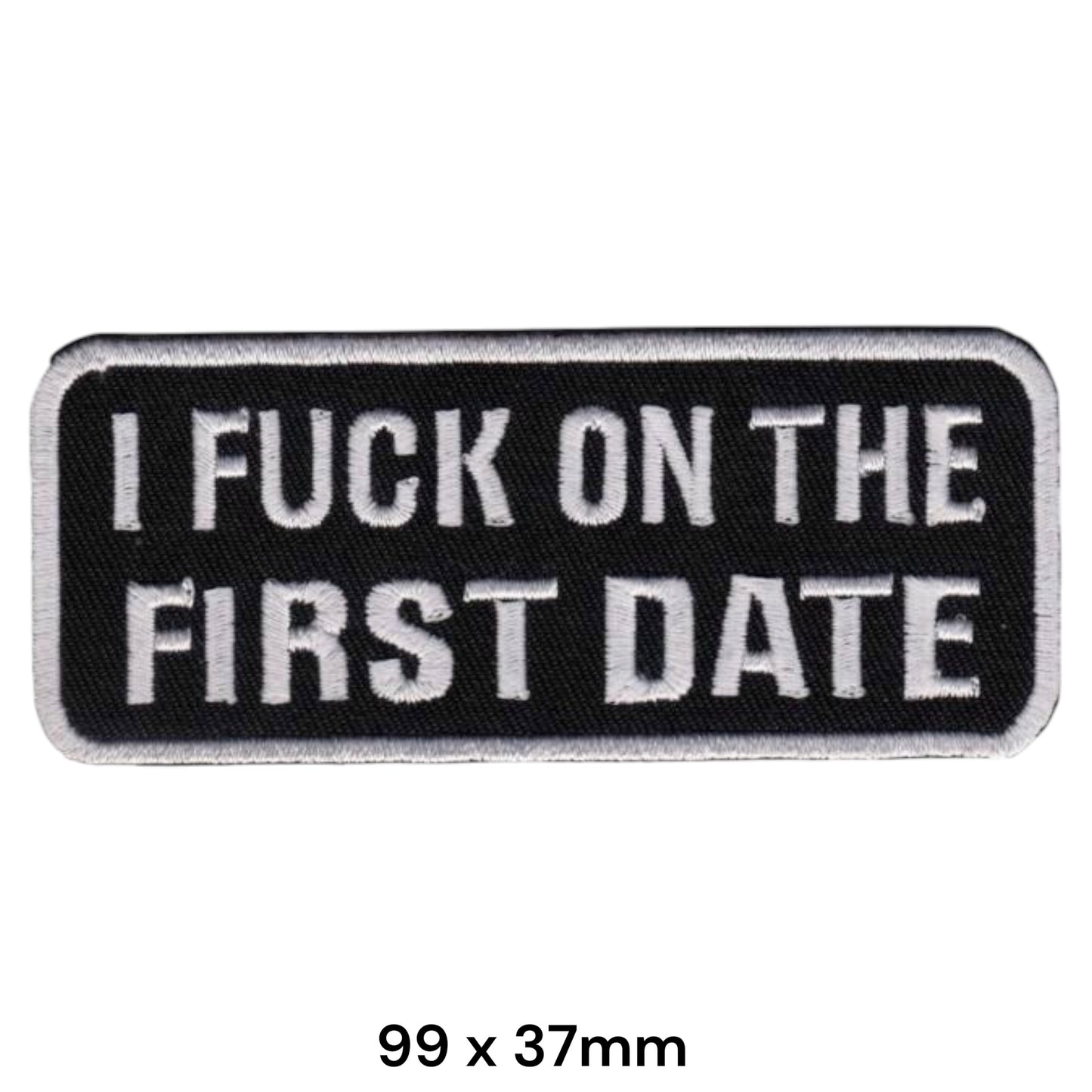 I Fuck On The First Date Embroidered Patch Iron-On Sew-On Adult Humor Naughty Biker Fun Jacket Badge