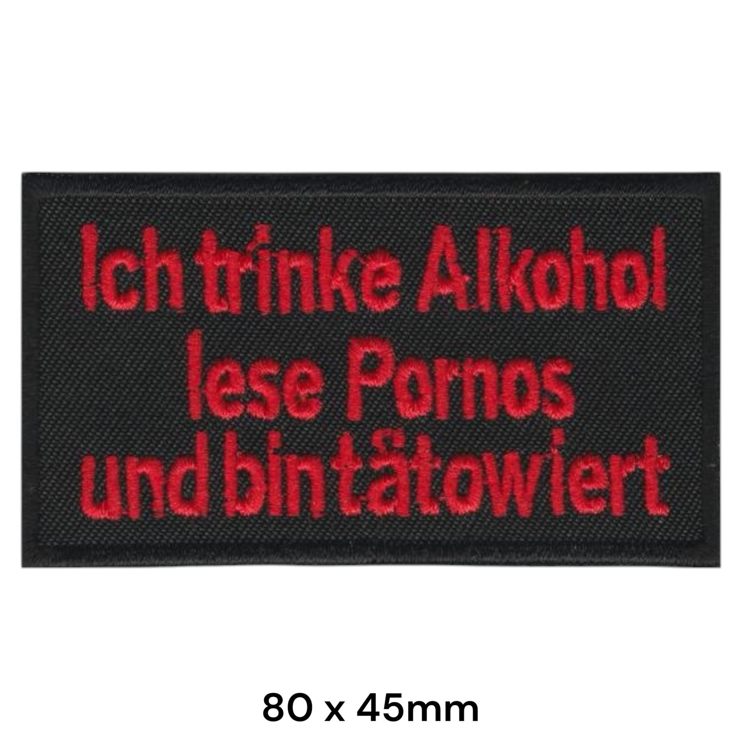 Ich trinke Alkohol lese Pornos und bin tätowiert Embroidered Patch 80x45mm black red