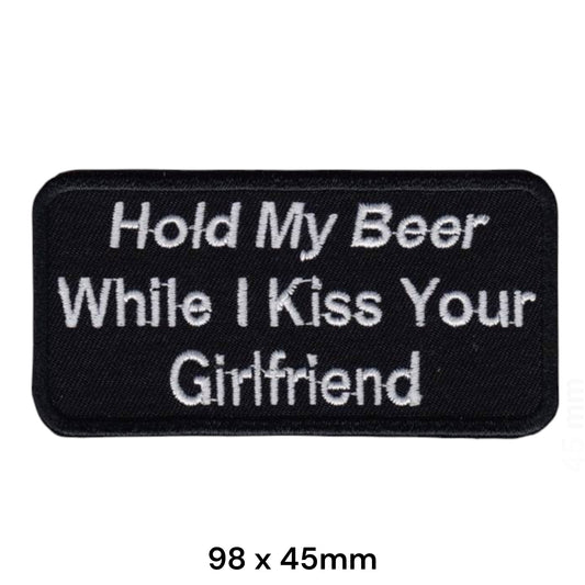 Hold My Beer While I Kiss Your Girlfriend Embroidered Patch 98x45mm black white