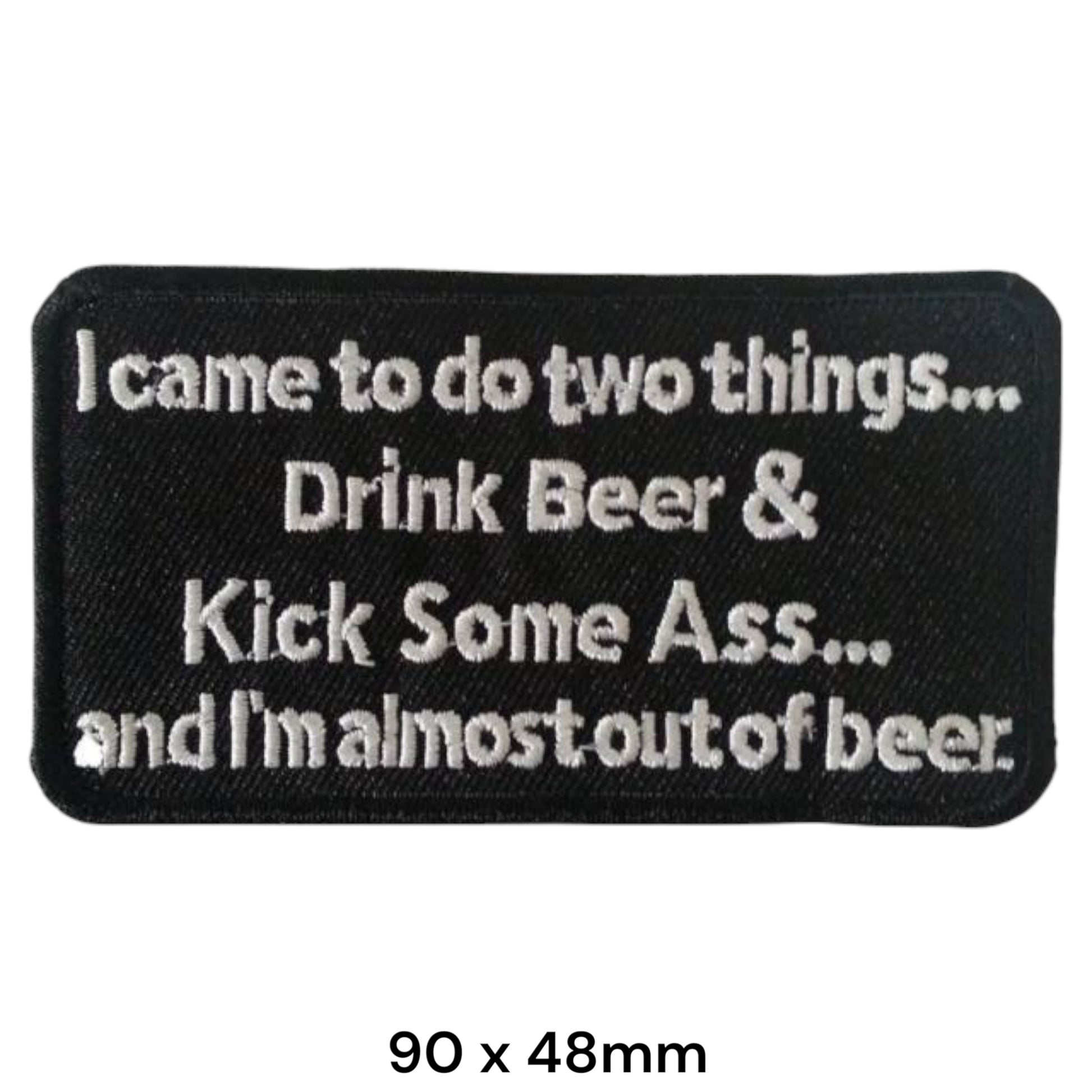 Drink Beer Kick Some Ass Funny Slogan Rectangular Embroidered Patch 90x48mm – Black & White/Silver