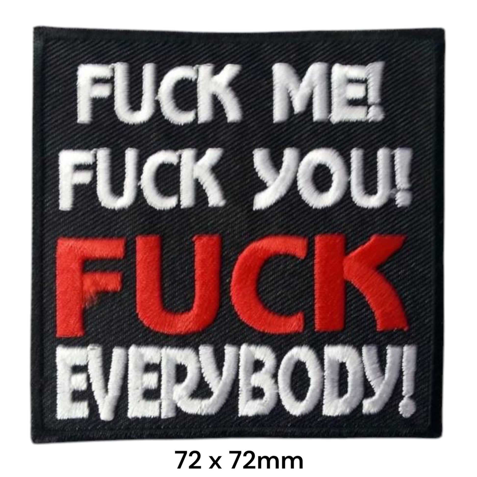 F*ck Me! F*ck You! F*CK EVERYBODY! Slogan Square Embroidered Patch 72x72mm – White, Red & Black