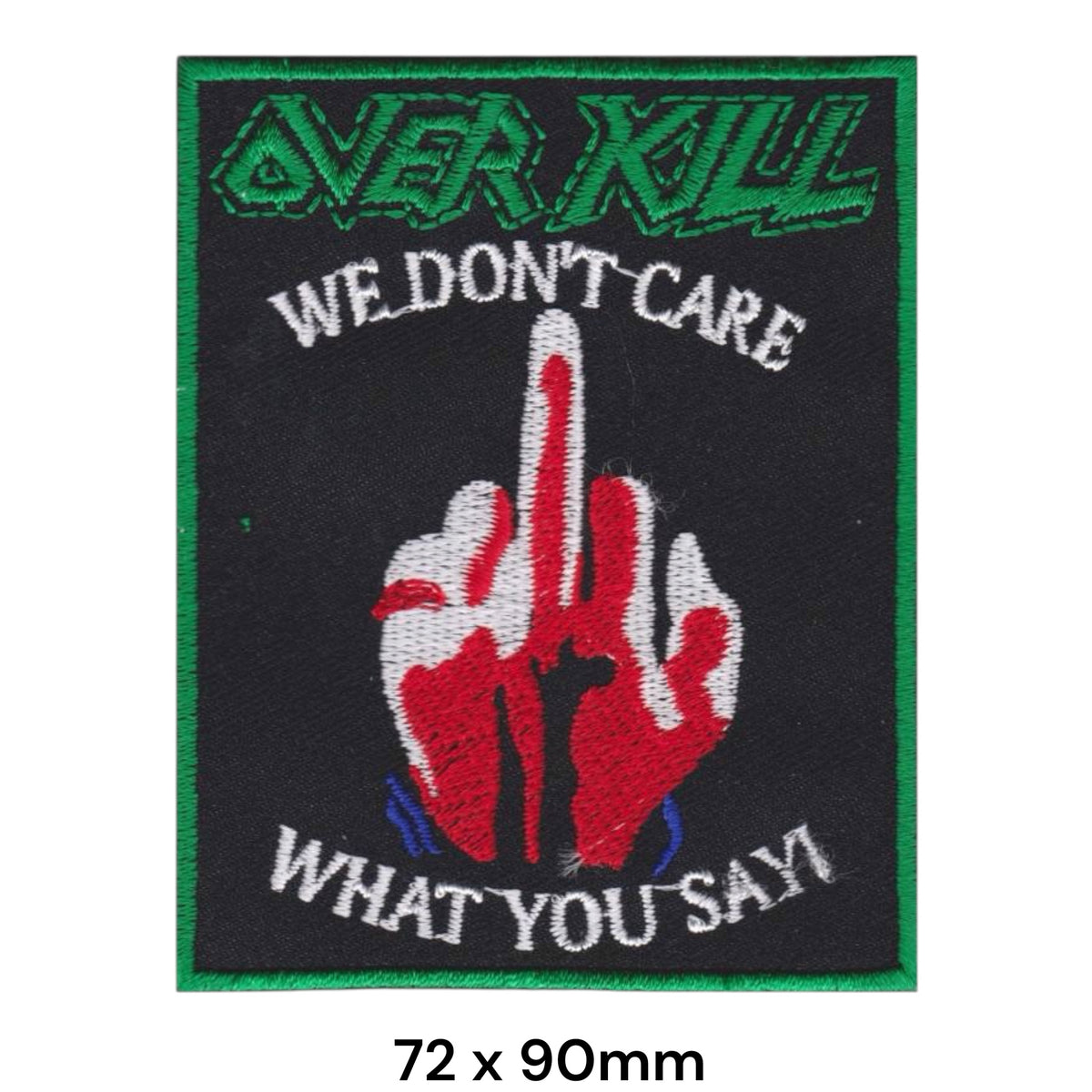 Overkill We Don't Care What You Say Middle Finger Rectangle Patch Green White Red Black Embroidered 72x90mm